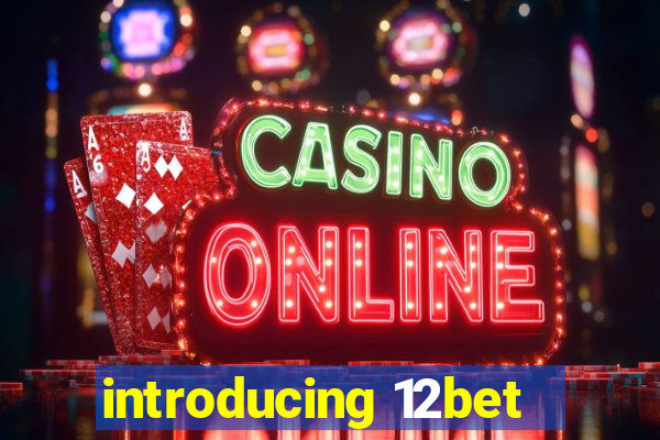 introducing 12bet